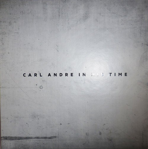 Item #26764 Carl Andre In His Time. Carl Art - Andre.