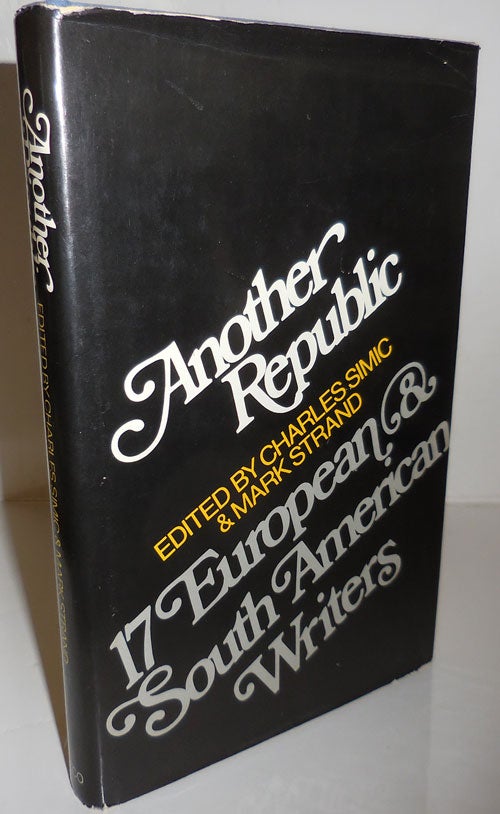 Item #26774 Another Republic: 17 European & South American Writers (Signed by Both Simic and Strand). Charles Simic, Mark Strand.