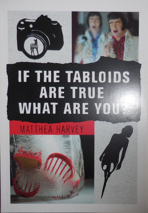Item #26778 If The Tabloids Are True What Are You? Poems and Images (Inscribed). Matthea Harvey.