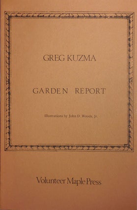 Item #26801 Garden Report (Signed by Kuzma and Inscribed by the Publisher). Greg Kuzma
