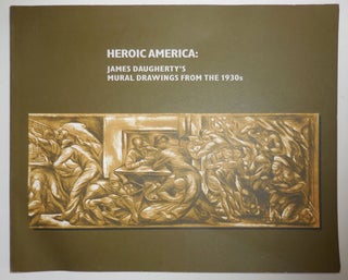 Item #27005 Heroic America: James Daugherty's Mural Drawings From The 1930s. Murals - Daugherty....