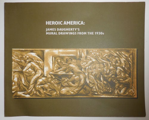 Item #27005 Heroic America: James Daugherty's Mural Drawings From The 1930s. Murals - Daugherty. James.
