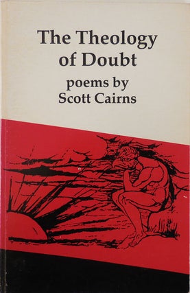 Item #27119 The Theology of Doubt. Scott Cairns