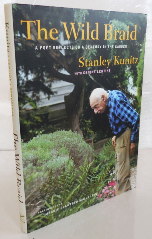 Item #27158 The Wild Braid - A Poet Reflects On A Century In The Garden (Signed). Stanley Kunitz, Genine Lentine.