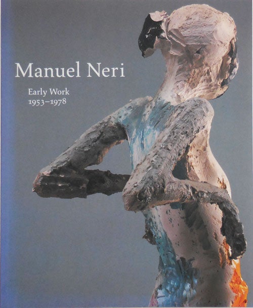 Item #27258 Manuel Neri: Early Work 1953 - 1978. Manuel Art - Neri.