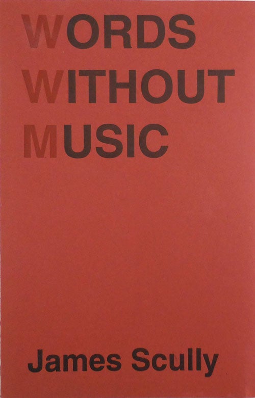 Item #27260 Words Without Music (Inscribed). James Scully.
