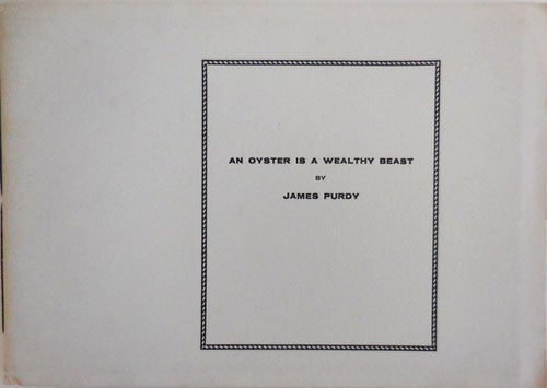 Item #27399 An Oyster Is A Wealthy Beast (Signed Limited). James Purdy.