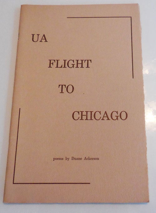 Item #27474 UA Flight To Chicago (Inscribed to Fellow Poet). Duane Ackerson.