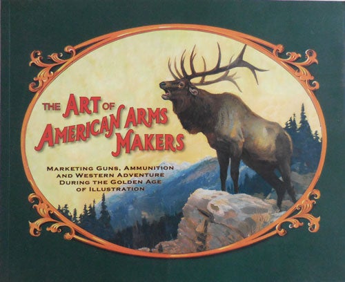 Item #27508 The Art of American Arms Makers (Inscribed). Richard C. Guns - Rattenbury.