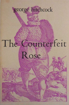 Item #27530 The Counterfeit Rose (Inscribed Association Copy). George Hitchcock