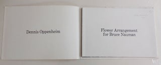 Item #27532 Flower Arrangement for Bruce Nauman. Dennis Artist Book - Oppenheim