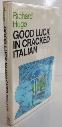 Item #27551 Good Luck In Cracked Italian (Inscribed Association Copy). Richard Hugo