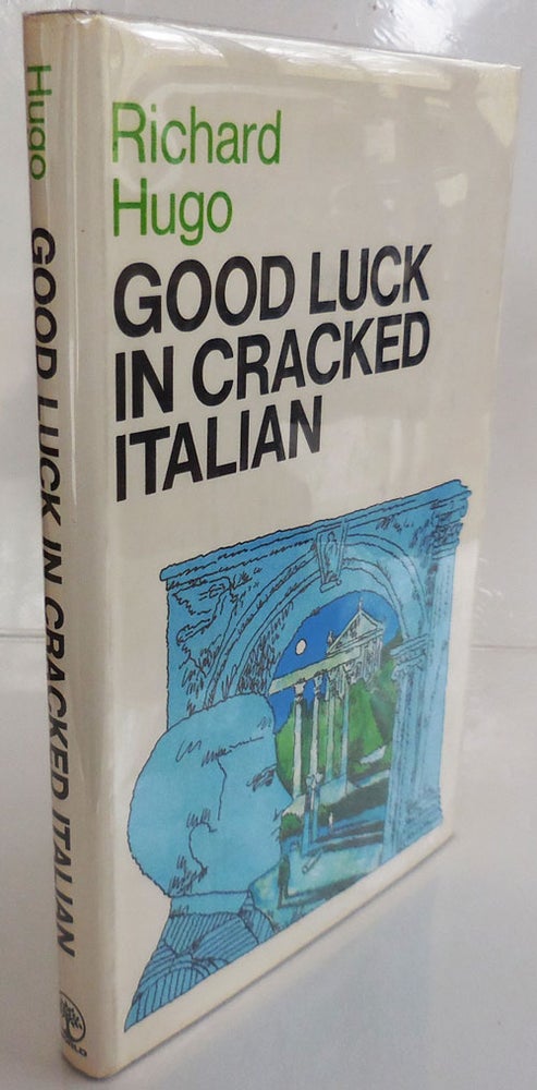 Item #27551 Good Luck In Cracked Italian (Inscribed Association Copy). Richard Hugo.