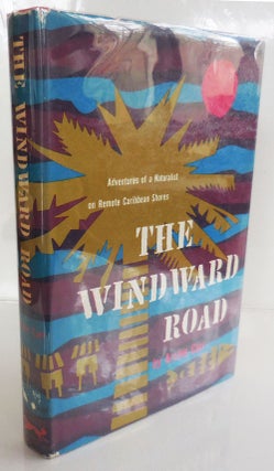 Item #27558 The Windward Road; Adventures of a Naturalist on Remote Caribbean Shores. Archie...