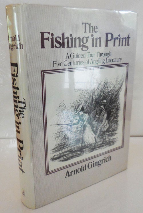Item #27597 The Fishing in Print; A Guided Tour Through Five Centuries of Angling Literature. Armold Fishing - Gingrich.