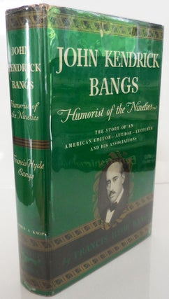Item #27760 John Kendrick Bangs - Humorist of the Nineties (Inscribed by Francis Hyde Bangs)....