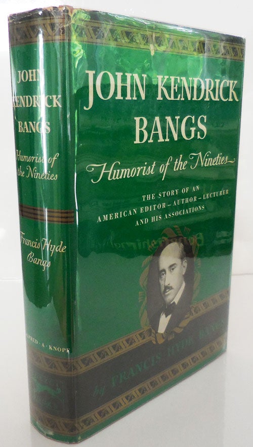 Item #27760 John Kendrick Bangs - Humorist of the Nineties (Inscribed by Francis Hyde Bangs). Francis Hyde Biography - Bangs.