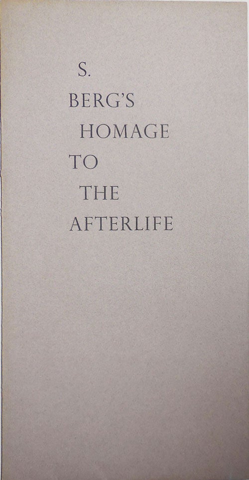 Item #27824 S. Berg's Homage To The Afterlife. S. Cummington Press - Berg.