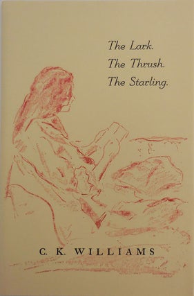 Item #27841 The Lark. The Thrush. The Starling (Signed Limited Edition). C. K. Williams