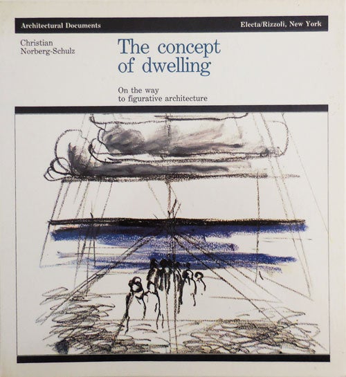 Item #27852 The Concept Of Dwelling; on the way to figurative architecture. Christian Architecture - Norberg-Schulz.