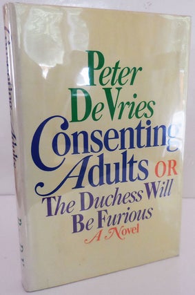 Item #27901 Consenting Adults OR The Duchess Will Be Furious (Inscribed). Peter De Vries