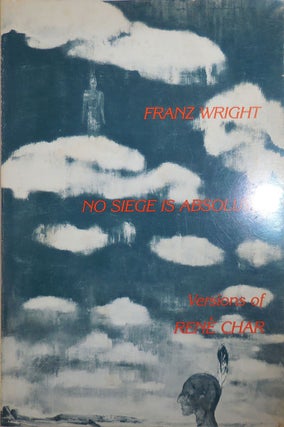 Item #28033 No Siege Is Absolute (Inscribed to a Fellow Poet); Versions of Rene Char. Franz Wright
