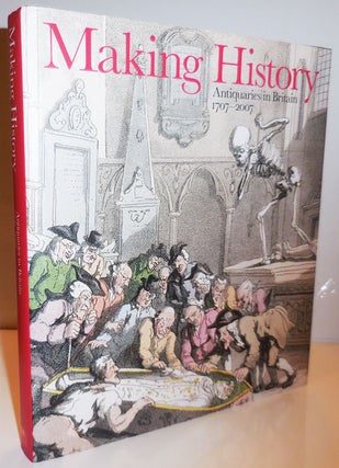 Item #28063 Making History; Antiquaries in Britain 1707 - 2007. David Starkey