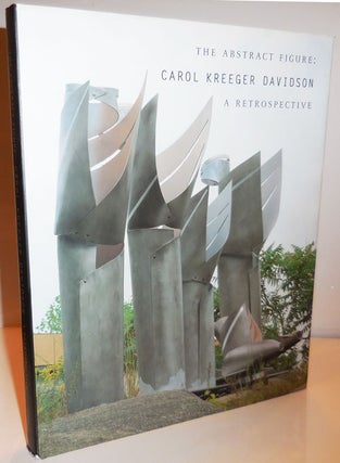 Item #28065 The Abstract Figure: Carol Kreeger Davidson A Retrospective (Inscribed). Carol...