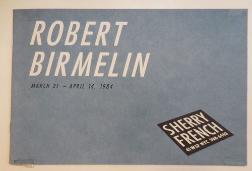 Item #28141 Robert Birmelin March 21 - April 14, 1984 (Exhibition Booklet, INSCRIBED). Robert Art - Birmelin.