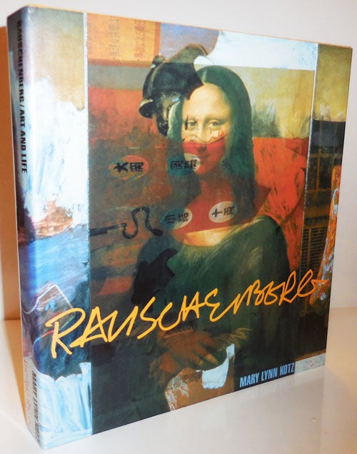 Item #28147 Rauschenberg Art and Life. Mary Lynn Art - Kotz, Robert Rauschenberg.