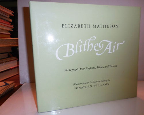 Item #28233 Blithe Air - Photographs of England, Wales and Scotland (Signed by Both Matheson and Williams). Elizabeth Photography - Matheson, Jonathan Williams.