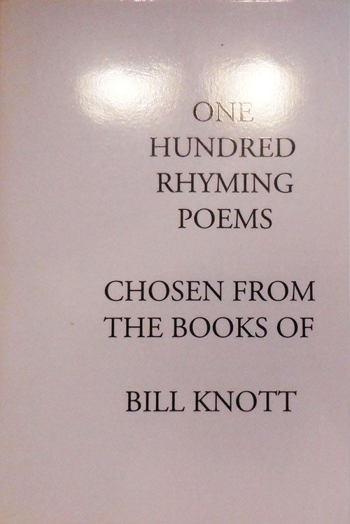 Item #28267 One Hundred Rhyming Poems (Inscribed). Bill Knott.