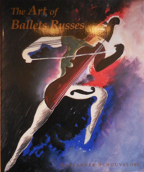 Item #28310 The Art of Ballets Russes. Alexander Ballets Russes - Schouvaloff.