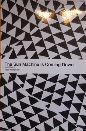 Item #28522 The Sun Machine Is Coming Down. Artist Book - Matt Phillips, Josef Kristofoletti