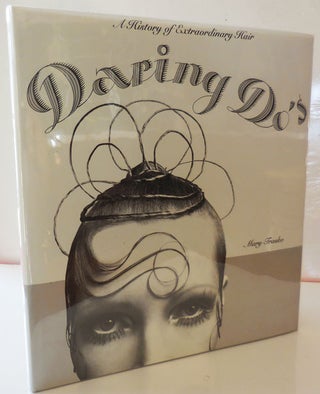 Item #28557 Daring Do's; A History of Extraordinary Hair. Mary Fashion - Trasko