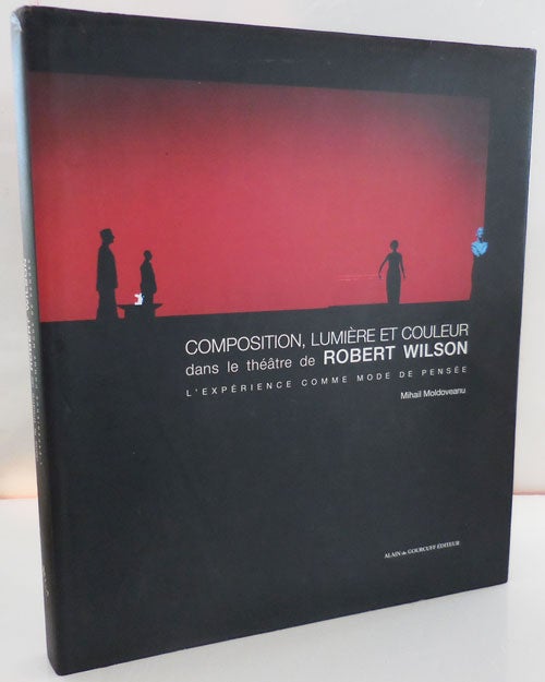 Item #28640 Composition, Lumiere Et Couleur dans le theatre de Robert Wilson. Arts - Moldoveanu Theatre, Mihail, Robert Wilson.