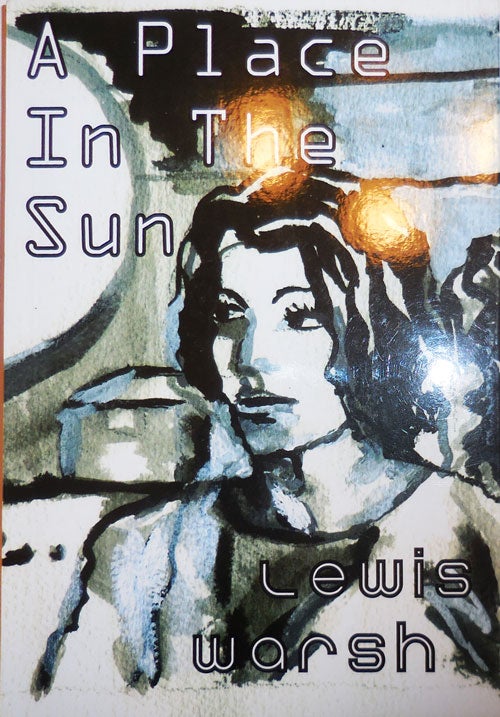 Item #28689 A Place In The Sun (Signed). Lewis Warsh.
