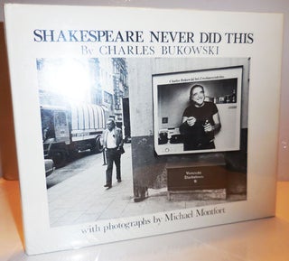 Item #28741 Shakespeare Never Did This. Charles Bukowski, Michael Montfort