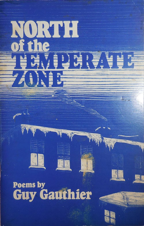 Item #28771 North of the Temperate Zone (Inscribed). Guy Gauthier.