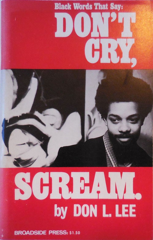 Item #28775 Black Words That Say: DON'T CRY, SCREAM. Don L. Lee.