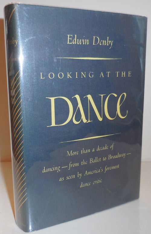 Item #28860 Looking At The Dance; More than a decade of dancing - from the Ballet to Broadway - as seen by America's foremost dance critic. Edwin Dance - Denby.