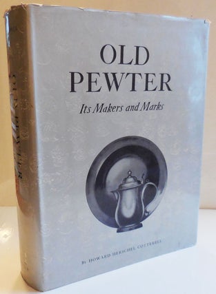 Item #28878 Old Pewter Its Makers and Marks in England, Scotland and Ireland. Howard Herschel...