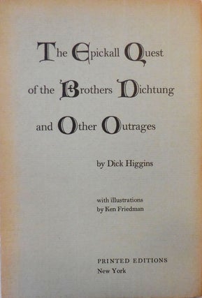 Item #28890 The Epickall Quest of the Brothers Dichtung and Other Outrages. Dick Higgins