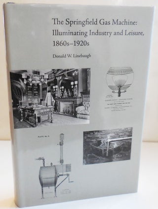 Item #28943 The Springfield Gas Machine: Illuminating Industry and Leisure, 1860s - 1920s...