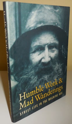 Item #29129 Humble Work & Mad Wanderings - Street Life In The Machine Age (Inscribed). Ken Appollo