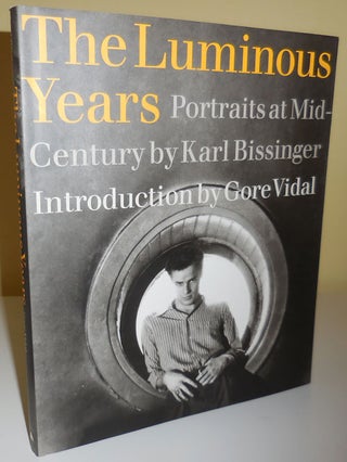 Item #29274 The Luminous Years; Portraits at Midcentury by Karl Bissinger with Introduction by...