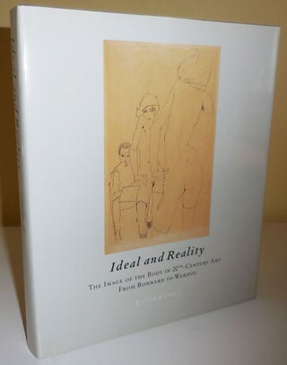 Item #29275 Ideal and Reality; The Image of the Body in 20th Century Art from Bonnard to Warhol....