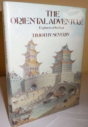 Item #29322 The Oriental Adventure; Explorers of the East. Travel, Timothy Exploration - Severin