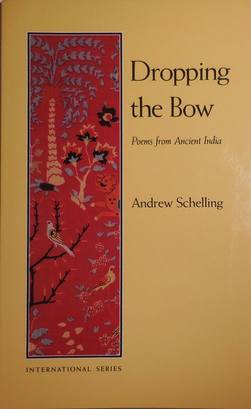 Item #29332 Dropping The Bow: Poems from Ancient India (Inscribed to a Fellow Poet). Andrew Schelling.