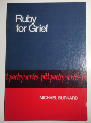 Item #29414 Ruby for Grief (Inscribed to a Fellow Poet). Michael Burkard